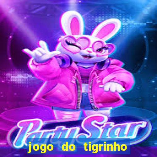 jogo do tigrinho sem depositar nada