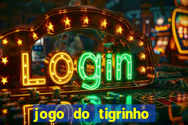 jogo do tigrinho sem depositar nada