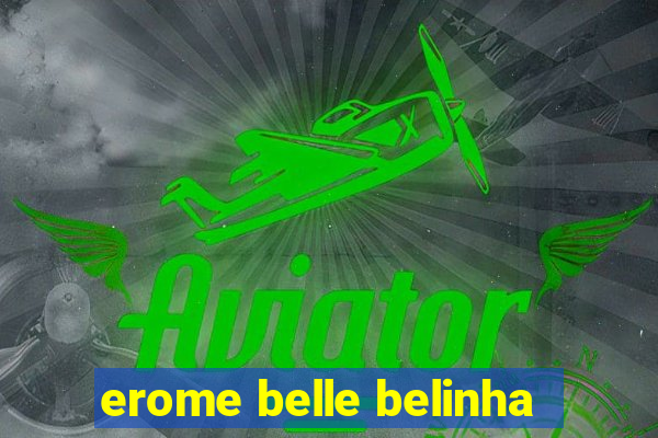 erome belle belinha