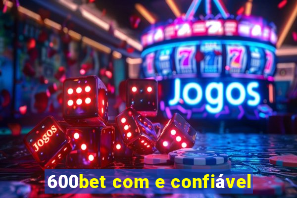 600bet com e confiável