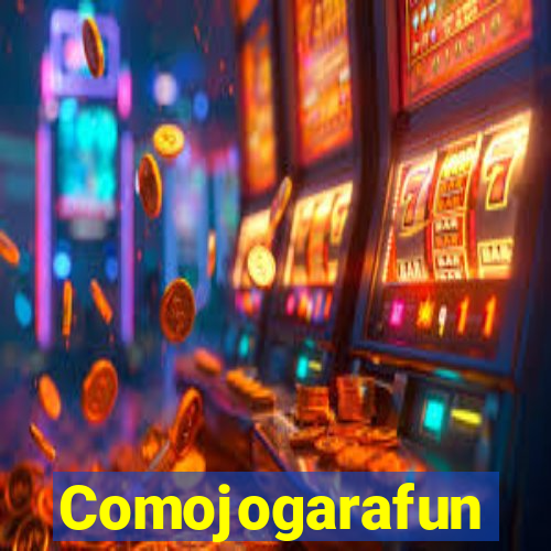 Comojogarafun