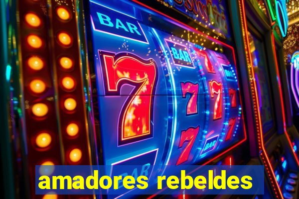 amadores rebeldes