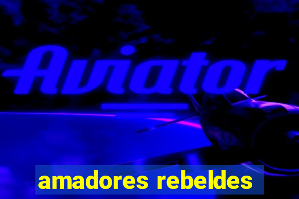 amadores rebeldes