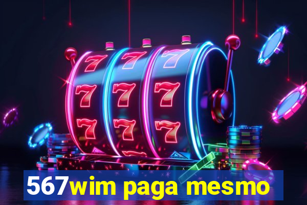 567wim paga mesmo