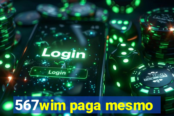 567wim paga mesmo