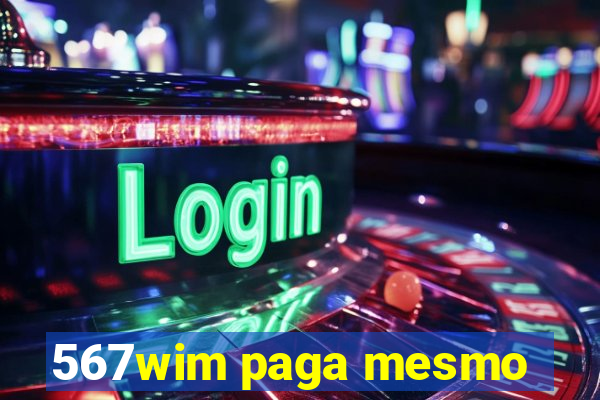 567wim paga mesmo