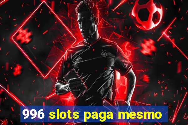 996 slots paga mesmo