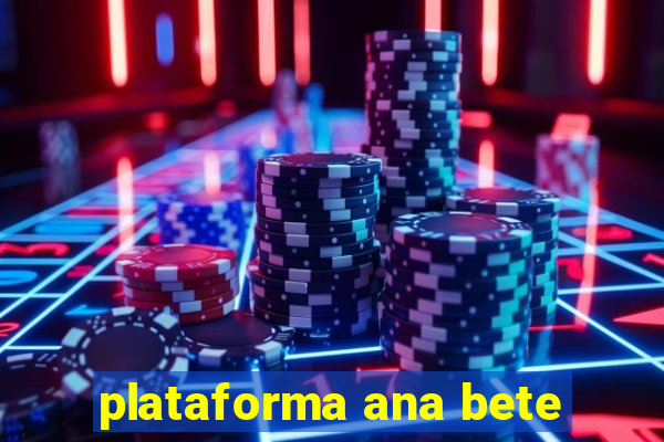 plataforma ana bete