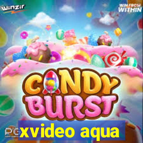 xvideo aqua