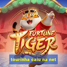 tourinha caiu na net