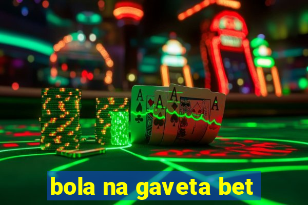 bola na gaveta bet