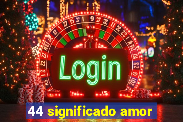 44 significado amor