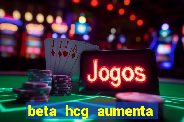 beta hcg aumenta quanto por dia