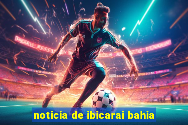noticia de ibicarai bahia