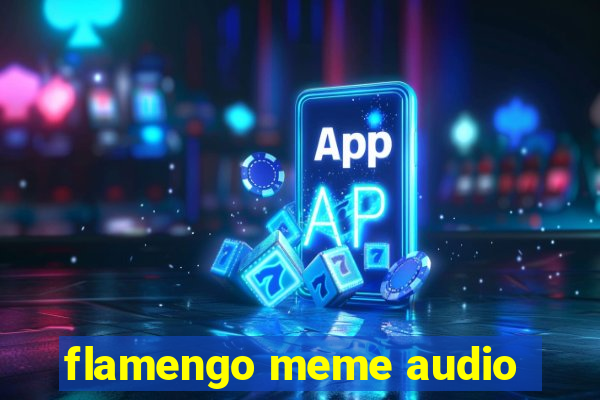 flamengo meme audio