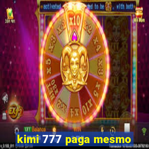 kimi 777 paga mesmo