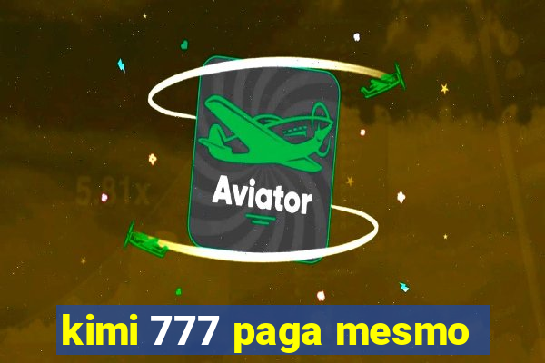 kimi 777 paga mesmo