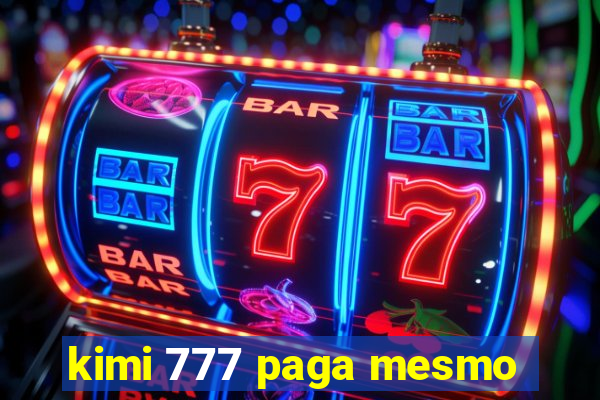 kimi 777 paga mesmo