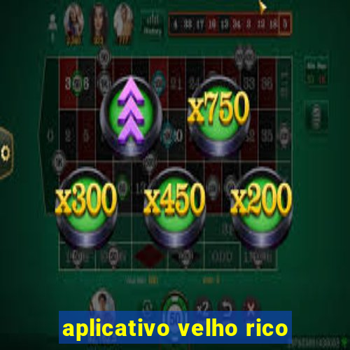 aplicativo velho rico