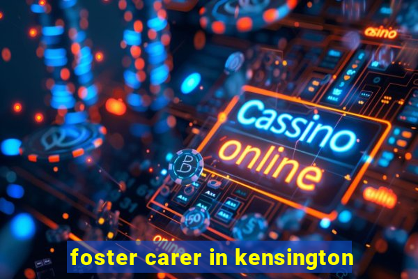 foster carer in kensington