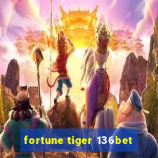 fortune tiger 136bet