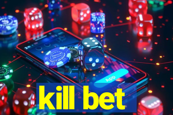 kill bet