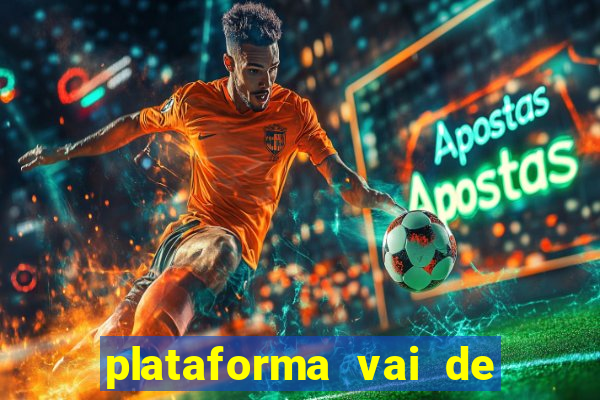 plataforma vai de bet gusttavo lima