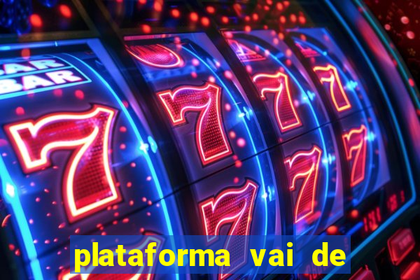 plataforma vai de bet gusttavo lima