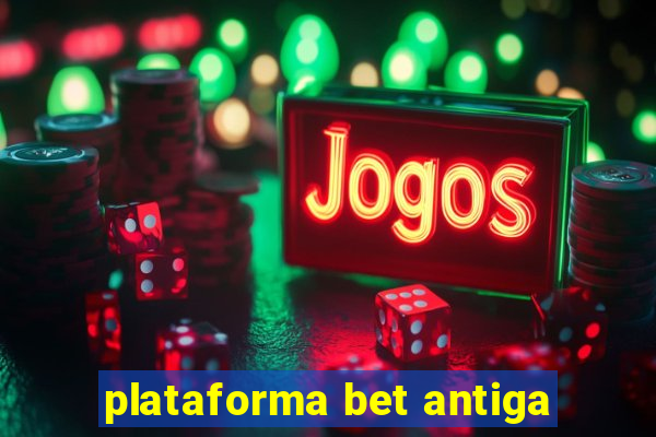 plataforma bet antiga