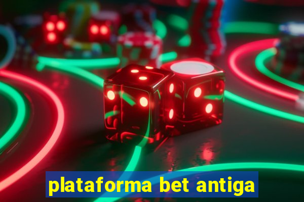 plataforma bet antiga