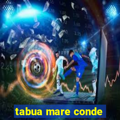 tabua mare conde