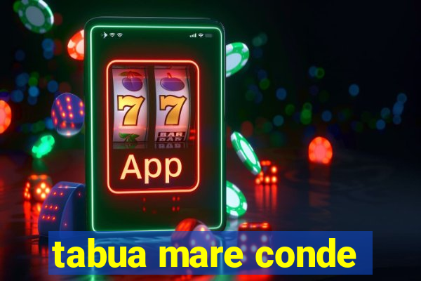 tabua mare conde