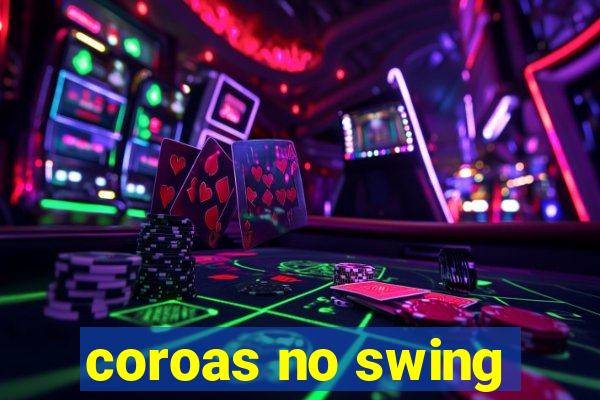 coroas no swing