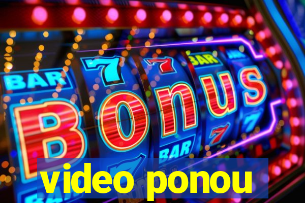 video ponou