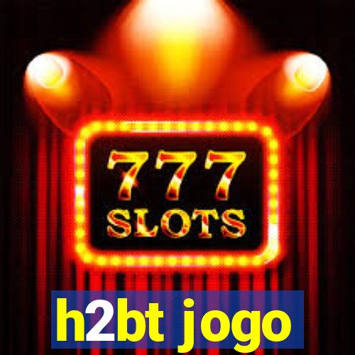 h2bt jogo