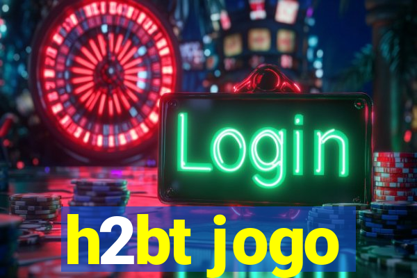 h2bt jogo