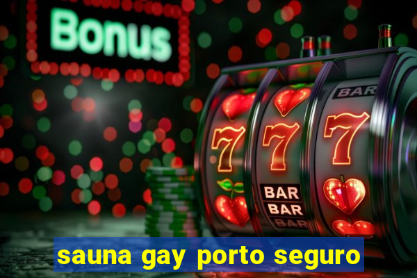 sauna gay porto seguro