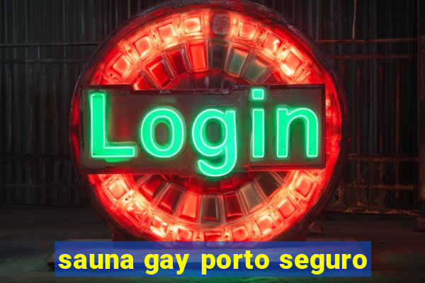 sauna gay porto seguro