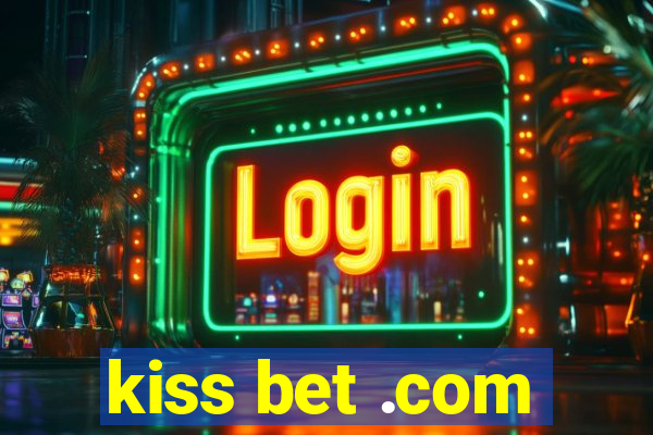 kiss bet .com