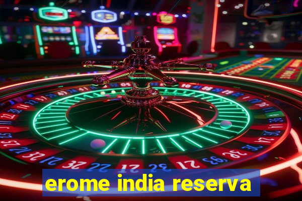 erome india reserva