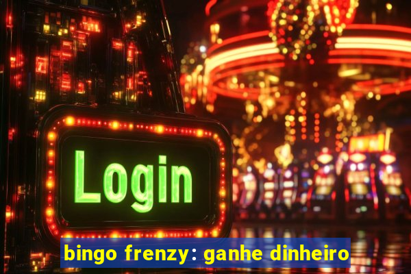 bingo frenzy: ganhe dinheiro