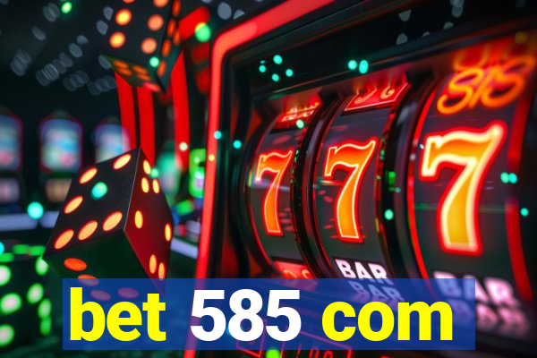 bet 585 com