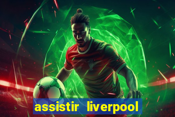 assistir liverpool x monterrey ao vivo futemax