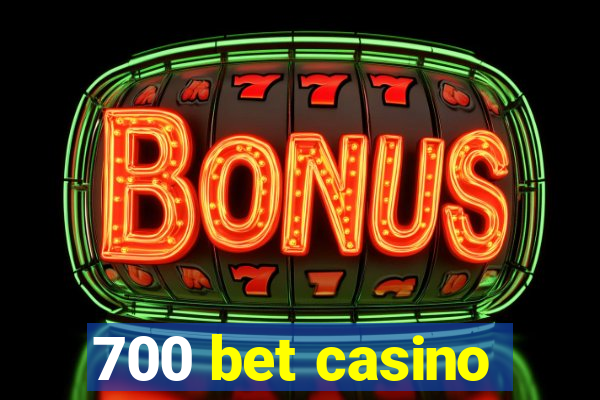 700 bet casino