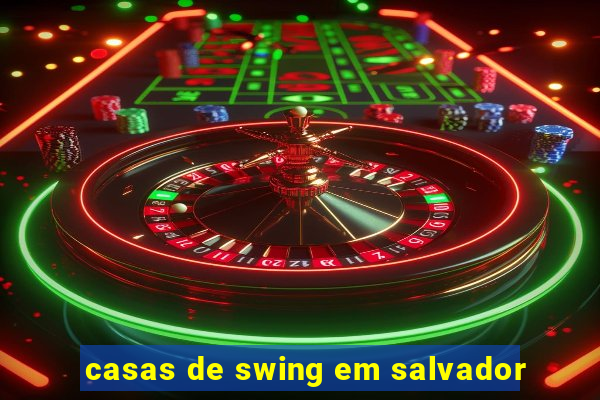 casas de swing em salvador