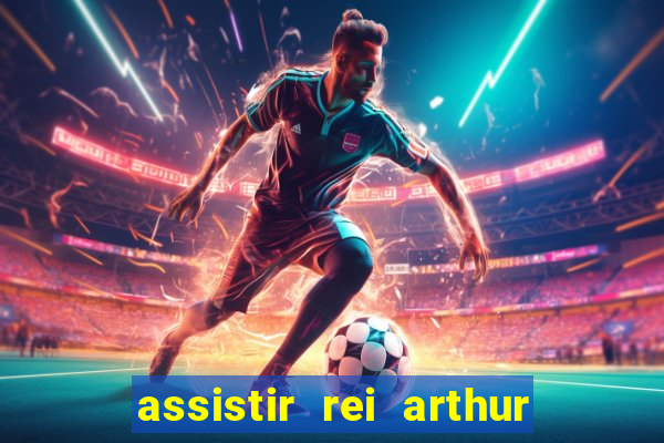 assistir rei arthur 2004 dublado