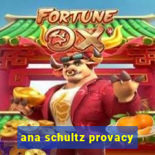 ana schultz provacy