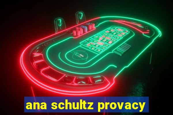 ana schultz provacy