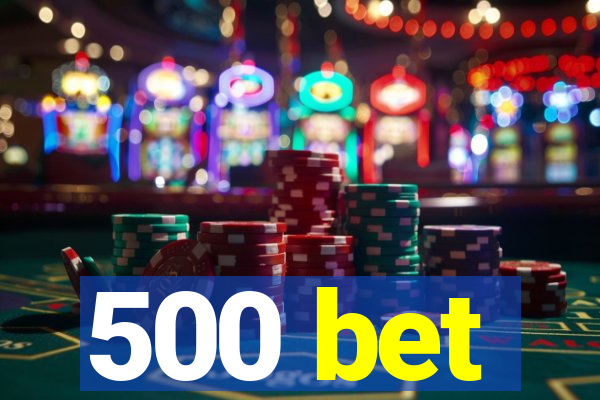 500 bet