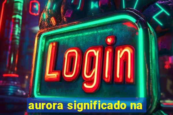 aurora significado na